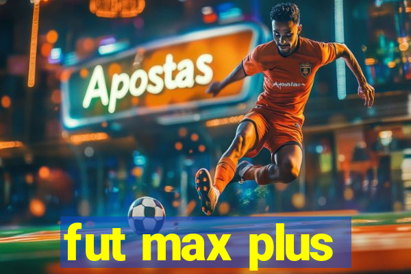 fut max plus